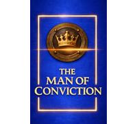 The Man of Conviction, A PRESENT for a husband,: a partner, a brother, or a colleague A premium masculine design, featuring a deep blue and gold cover ... 3D crown finish, an elegant gift for HIM.