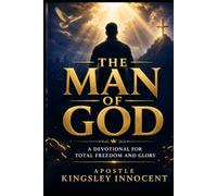 THE MAN OF GOD: A Devotional for Total Freedom and Glory