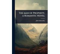 The man of Property, a Romantic Novel