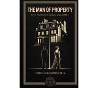 THE MAN OF PROPERTY: The Forsyte Saga, Volume I (Illustrated Edition)