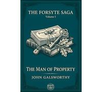 THE MAN OF PROPERTY: The Forsyte Saga, Volume I (Illustrated Edition)