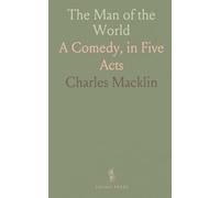 The Man of the World: A Comedy, in Five Acts