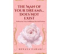 The Man of Your Dreams Does Not Exist: Transforming Your Identity Beyond The Fantasy