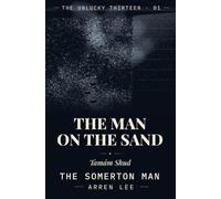 The Man on the Sand: Tamám Shud: The Somerton Man and the Mystery Australia Never Solved (The Unlucky Thirteen)