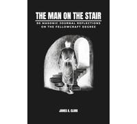 The Man on the Stair: 90 Masonic Journal Reflections on the Fellowcraft Degree