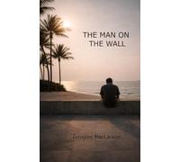 THE MAN ON THE WALL: Observations from the Quiet Side of Life
