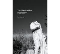 The Man Problem: Destructive Masculinity in Western Culture