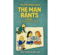 The Man Rants: Crude British humour, Confessions, awkward sex moments, Crap Talk & Comedy from Real Life: 1