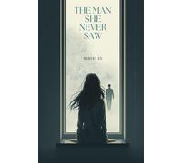 THE MAN SHE NEVER SAW , ROBERT ED: A Story of Love, Loss, and the Promise of Forever