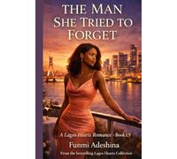 The Man She Tried to Forget: A Lagos Hearts Romance (The Lagos Hearts Collection)