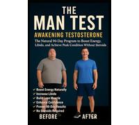The Man Test: Awakening Testosterone: The Natural 90-Day Program to Boost Energy, Libido, and Achieve Peak Condition Without Steroids