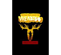 The Man That Caught The Wendigo