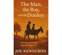 The Man, the Boy, and the Donkey: Lessons on Living Beyond Approval
