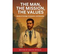 The Man, The Mission, The Values: Stories of Courage, Compassion, and Character