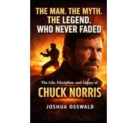 THE MAN. THE MYTH. THE LEGEND. WHO NEVER FADED: The Life, Discipline, and Legacy of Chuck Norris
