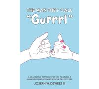 The Man They Call “Gurrrl”: A Meaningful Approach for Men To Having A Harmonious Relationship With The Opposite Sex