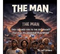 THE MAN - They Chained You To The EBT Train!: Final Stop, The Democrat Plantation!