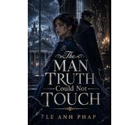 The Man Truth Could Not Touch: A Dark Fantasy Romance of Lies, Court Secrets, and the Man Her Magic Cannot Read