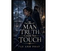 The Man Truth Could Not Touch: A Dark Fantasy Romance of Lies, Court Secrets, and the Man Her Magic Cannot Read