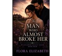 The Man Who Almost Broke Her: Book 4 of The Wildflower Legacy Series