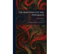 The Man Who Ate the Popomack: A Tragi-Comedy of Love in Two Acts
