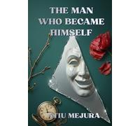 THE MAN WHO BECAME HIMSELF: How to Return to Your Soul in a World That Wants to Own You