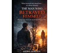 The Man Who Betrayed Himself: Why Some Men Destroy the One Woman Who Loved Them (The Male Regret Series)