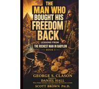 The Man Who Bought His Freedom Back: Lessons From The Richest Man in Babylon: A Graphic Novel Adaptation