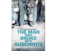 The Man Who Broke into Auschwitz: The Extraordinary True Story (Extraordinary Lives, Extraordinary Stories of World War Two)