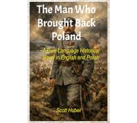 The Man Who Brought Back Poland: A Dual-Language Historical Novel in English and Polish