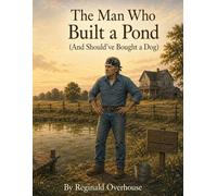 The Man Who Built a Pond (And Should've Bought a Dog): A Humorous Rhyming Children’s Book About Stubborn Plans, Runaway Fish, and Learning What Really Works