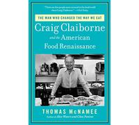 The Man Who Changed the Way We Eat: Craig Claiborne and the American Food Renaissance
