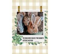 The Man who Chases Two Rabbits Catches Neither: The Ultimate Notebook for the Your Notes, Plans, Creative Ideas & Goals