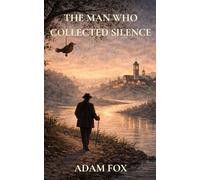 The Man Who Collected Silence: A Quiet Story About Attention, Noise, and the Choice to Listen
