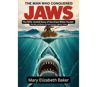 The Man Who Conquered Jaws: The REAL Untold Story of the Great White Hunter: How Man and Sharks Can Both Survive Together Today