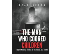 The Man Who Cooked Children: The Disturbing Crimes of Nathaniel Bar-Jonah
