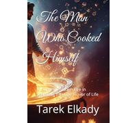 The Man Who Cooked Himself: A Journey Through Fire in Search of the True Flavor of Life (مطبخ الحياه)