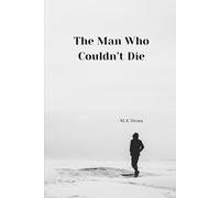 The Man Who Couldn’t Die: by M. K. Verma: 1 (The Permanence Cycle)