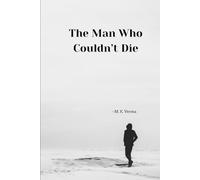 The Man Who Couldn’t Die: by M. K. Verma (The Permanence Cycle)