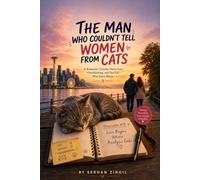 THE MAN WHO COULDN'T TELL WOMEN FROM CATS: A Romantic Comedy About Love, Anxiety, and Finding Yourself
