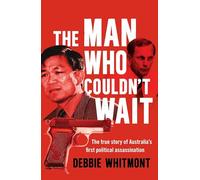 The Man Who Couldn't Wait: The true story of Australia's first political assassination