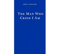 The Man Who Cried I Am: John A. Williams