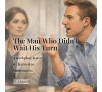 The Man Who Didn’t Wait His Turn: A Workplace Lesson We Learned in Kindergarten