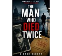 The Man Who Died Twice: A Psychological Thriller of False Identities, Hidden Crimes, Betrayal, and a Deadly Conspiracy
