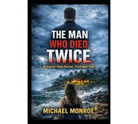The Man Who Died Twice: The Dead Don't Always Stay Dead-A Psychological Thriller
