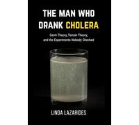 The Man Who Drank Cholera: Germ Theory, Terrain Theory and the Experiments Nobody Checked