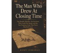 The Man Who Drew At Closing Time: The Doodler Murders, the Survivors Who Could Not Speak, and the San Francisco Case That Never Reached Court