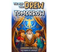The Man Who Drew Tomorrow: An Inspiring Story for Kids About Leonardo da Vinci | An Adventure Early Chapter Book for Ages 6-9 on Art and the Power of ... Interactive Mindset Adventures for Kids)