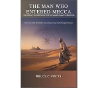 The Man Who Entered Mecca: The Secret Mission of Sir Richard Francis Burton