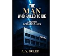 THE MAN WHO FAILED TO DIE: A MEMOIR OF MULTIPLE LIVES